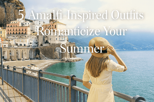 5 Amalfi-Inspired Outfit Types to Romanticize Your Summer - Shannons Chique Boutique