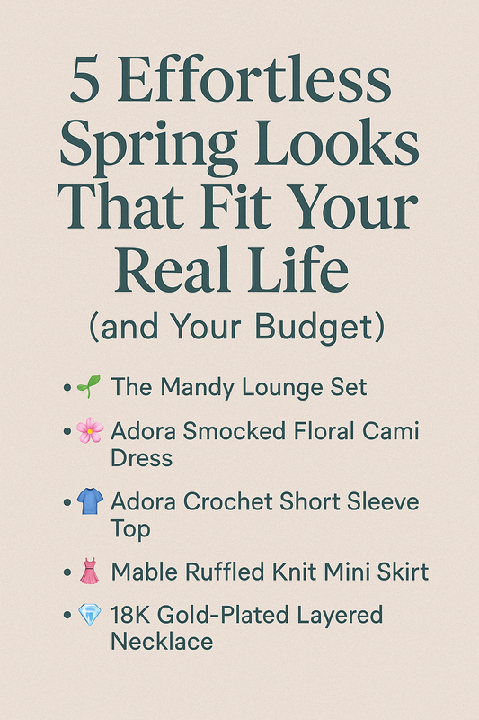 5 Effortless Spring Looks That Fit Your Real Life (and Your Budget)